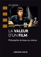 Couverture du livre « La valeur d'un film ; philosophie du beau au cinéma » de Eric Dufour aux éditions Armand Colin