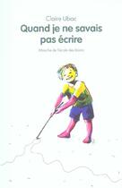 Couverture du livre « Quand je ne savais pas écrire » de Claire Ubac et Katarina Axelsson aux éditions Ecole Des Loisirs