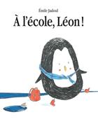 Couverture du livre « À l'école, Léon ! » de Emile Jadoul aux éditions Ecole Des Loisirs