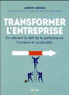 Couverture du livre « Transformer l'entreprise ; en relevant le défi de la performance humaine et soutenable » de Laurent Oddoux et Collectif aux éditions Eyrolles