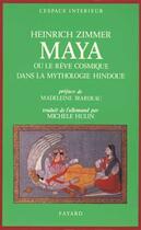 Couverture du livre « Maya : Ou le rêve cosmique dans la mythologie hindoue » de Heinrich Zimmer aux éditions Fayard