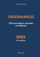 Couverture du livre « Ordonnances : 230 prescriptions courantes en médecine (édition 2025) » de Denis Vital Durand aux éditions Maloine