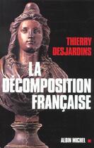 Couverture du livre « La décomposition française » de Thierry Desjardins aux éditions Albin Michel
