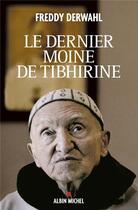 Couverture du livre « Le dernier moine de Tibhirine » de Freddy Derwahl aux éditions Albin Michel