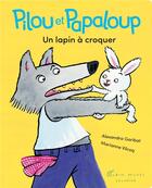 Couverture du livre « Pilou et Papaloup Tome 1 : un lapin à croquer » de Marianne Vilcoq et Alexandra Garibal aux éditions Albin Michel