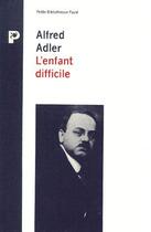 Couverture du livre « Enfant Difficile » de Alfred Adler aux éditions Payot