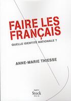 Couverture du livre « Faire les Français ; quelle identité nationale ? » de Anne-Marie Thiesse aux éditions Stock