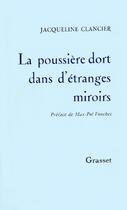 Couverture du livre « La poussière dort dans d'étranges miroirs » de Jacqueline Clancier aux éditions Grasset