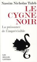 Couverture du livre « Le cygne noir ; la puissance de l'imprévisible » de Nassim Nicholas Taleb aux éditions Belles Lettres