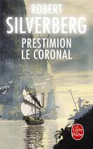 Couverture du livre « Le cycle de Majipoor Tome 6 : Prestimion le Coronal » de Robert Silverberg aux éditions Le Livre De Poche