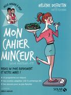 Couverture du livre « Mon cahier : minceur ; saison printemps-été » de Helene Defretin aux éditions Solar