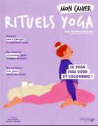 Couverture du livre « Mon cahier : rituels yoga : le yoga feel good et cocooning ! » de Guenievre Suryous et Alice Wietzel et Charline Girardel aux éditions Solar