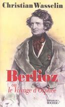 Couverture du livre « Berlioz ou le voyage d'orphee » de Christian F aux éditions Rocher