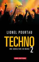 Couverture du livre « Techno 2 ; une subculture en marge » de Lionel Pourtau aux éditions Cnrs