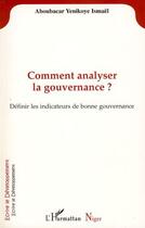 Couverture du livre « Comment analyser la gouvernance ? définir les indicateurs de bonne gouvernance » de Ismael Aboubacar Yenikoye aux éditions Editions L'harmattan