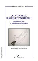 Couverture du livre « Jean Cocteau, le seuil et l'intervalle ; hantise de la mort et assimilation du fantastique » de Enrico Castronovo aux éditions Editions L'harmattan