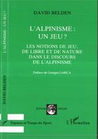 Couverture du livre « L'alpinisme : un jeu ? ; les notions de jeu, de libre et de nature dans le discours de l'alpinisme » de David Belden aux éditions Editions L'harmattan