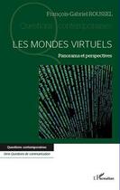 Couverture du livre « Les mondes virtuels ; panorama et perspectives » de Francois-Gabriel Roussel aux éditions Editions L'harmattan