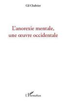 Couverture du livre « L'anorexie mentale, une oeuvre occidentale » de Gil Chabrier aux éditions L'harmattan