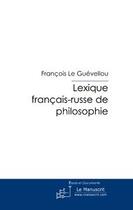 Couverture du livre « Lexique français-russe de philosophie » de Le Guevellou-F aux éditions Editions Le Manuscrit