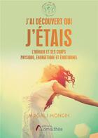 Couverture du livre « J'ai découvert qui j'étais ; l'humain et ses corps physique, énergétique et émotionnel » de Magali Mongin aux éditions Amalthee