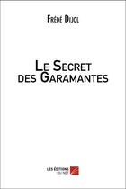 Couverture du livre « Le secret des garamantes » de Frederic Dijol aux éditions Editions Du Net