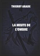 Couverture du livre « La meute de l'ombre » de Thierry Arade aux éditions Books On Demand