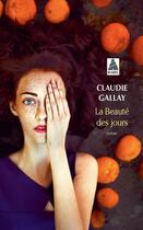 Couverture du livre « La beauté des jours » de Claudie Gallay aux éditions Actes Sud