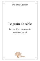 Couverture du livre « Le grain de sable » de Philippe Grenier aux éditions Edilivre