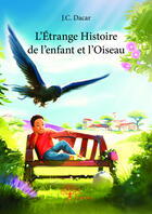 Couverture du livre « L'étrange histoire de l'enfant et l'oiseau » de J.C. Dacar aux éditions Edilivre-aparis