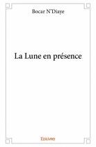 Couverture du livre « La lune en presence » de N'Diaye Bocar aux éditions Edilivre