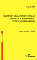 Couverture du livre « Sociétés et établissements stables en droit fiscal international et de l'Union européenne » de Isabelle Riu aux éditions L'harmattan