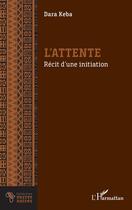 Couverture du livre « L'attente : récit d'une initiation » de Dara Keba aux éditions L'harmattan