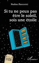 Couverture du livre « Si tu ne peux pas être le soleil, sois une étoile » de Nadine Marcovici aux éditions L'harmattan