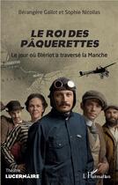 Couverture du livre « Le roi des pâquerettes ; le jour où Blériot a traversé la Manche » de Berangere Gallot et Sophie Nicollas aux éditions L'harmattan