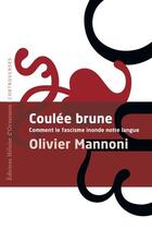 Couverture du livre « Coulée brune : Comment le fascisme inonde notre langue » de Olivier Mannoni aux éditions Heloise D'ormesson