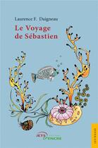 Couverture du livre « Le Voyage de Sébastien » de Laurence Daigneau aux éditions Jets D'encre