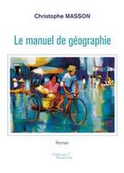 Couverture du livre « Le manuel de geographie » de Christophe Masson aux éditions Baudelaire