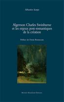 Couverture du livre « Algernon Charles Swinburne et les enjeux post-romantiques » de Sebastien Scarpa aux éditions Michel Houdiard