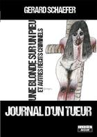 Couverture du livre « Journal d'un tueur ; une blonde sur un pieu et autres récits criminels » de Gerard Schaefer aux éditions Le Camion Blanc