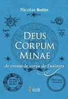 Couverture du livre « Deus corpum minae ; je creuse le corps de l'univers » de Nicolas Bottin aux éditions 7 Ecrit
