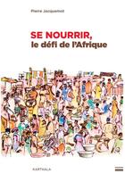 Couverture du livre « Se nourrir, le défi de l'Afrique » de Pierre Jacquemot aux éditions Karthala