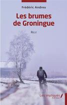 Couverture du livre « Les brumes de Groningue » de Frederic Andreu aux éditions Les Impliques