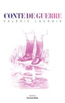 Couverture du livre « Conte de guerre » de Valerie Lacroix aux éditions Editions Maia