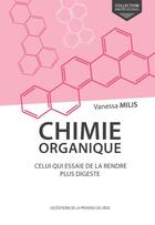 Couverture du livre « Chimie organique ; celui qui essaie de la rendre plus digeste » de Vanessa Milis aux éditions Cefal