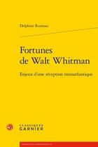 Couverture du livre « Fortunes de Walt Whitman ; enjeux d'une réception transatlantique » de Delphine Rumeau aux éditions Classiques Garnier