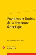 Couverture du livre « Frontières et limites de la littérature fantastique » de Patrick Marot aux éditions Classiques Garnier