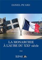 Couverture du livre « La monarchie a l aube du xxi siecle » de Daniel Picard aux éditions Saint Honore Editions