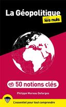 Couverture du livre « La géopolitique pour les nuls en 50 notions clés (2e édition) » de Philippe Moreau Defarges aux éditions First