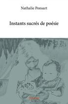 Couverture du livre « Instants sucres de poesie » de Ponsart Nathalie aux éditions Edilivre